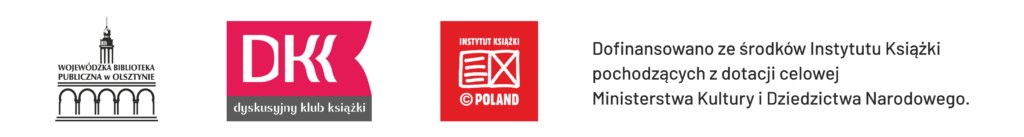 Belka logotypowa projektu DKK: logotypy WBP w Olsztynie, Dyskusyjnych Klubów Książki, Instytutu Książki i napis: Dofinansowano ze środków Instytutu Książki pochodzących z dotacji celowej Ministerstwa Kultury i Dziedzictwa Narodowego.